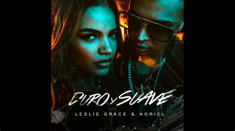 Leslie Grace Ft Noriel Duro Y Suave Audio Youtube