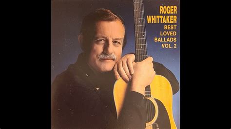 Roger Whittaker Best Loved Ballads You Needed Me Youtube