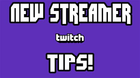 Tips For New Twitch Streamers Youtube