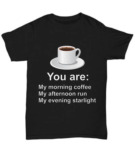 You Are My Morning Coffee Tee Express How Much You Love Her Or Her