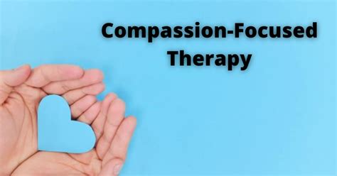 Compassion Focused Therapy Forms Goals Benefits And More