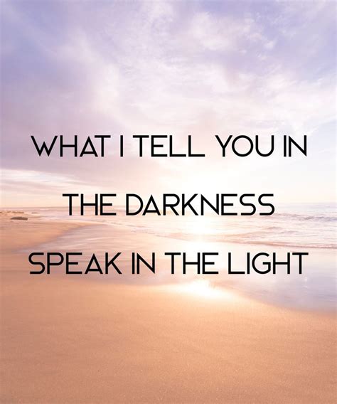 What I Tell You In The Darkness Speak In The Light Matthew 1027