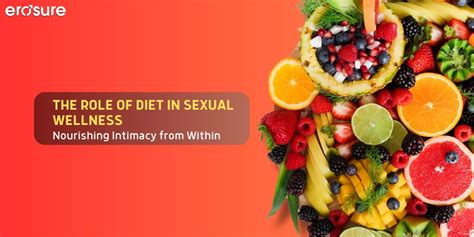 the role of diet in sexual wellness nourishing intimacy from within erosure