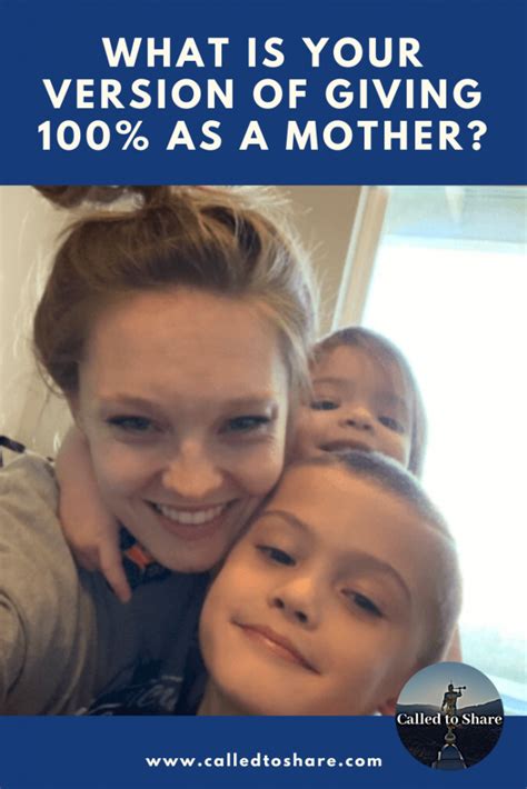 Whats Your Version Of Giving 100 As A Mother Called To Share