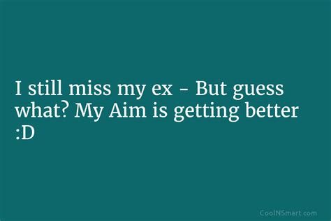Quote I Still Miss My Ex But Guess What My Aim Is Coolnsmart