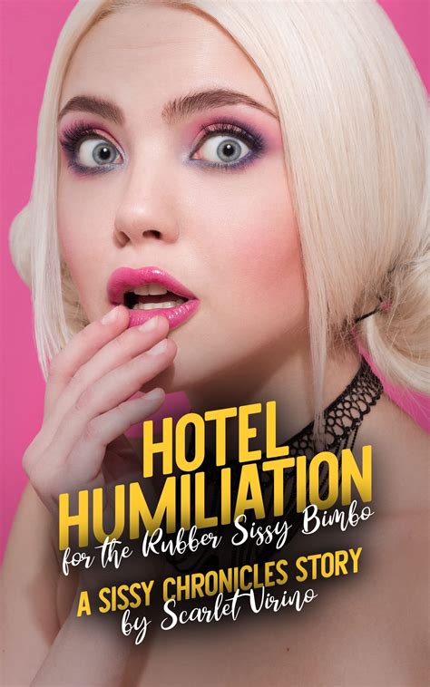 Hotel Humiliation For The Rubber Sissy Bimbo A Sissy Chronicles Story By Scarlet Virino Goodreads