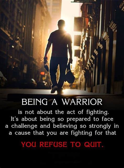 Being A Warrior Is Not About The Act Of Fighting Its About Being So