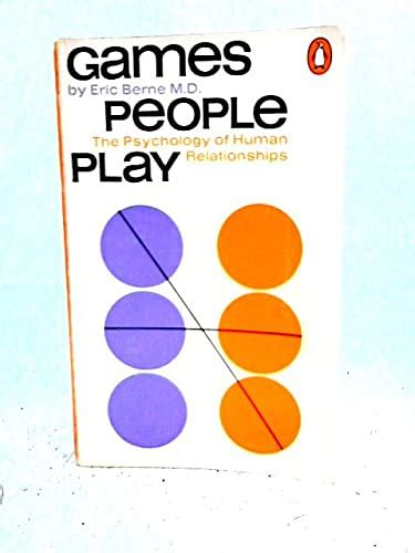 Games People Play The Psychology Of Human Relationships