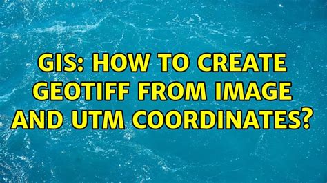 Gis How To Create Geotiff From Image And Utm Coordinates Youtube