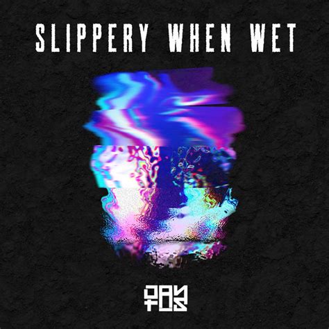 slippery when wet slippery when wet wet slippery