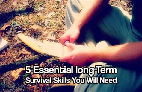 Five Essential Long Term Survival Skills You Will Need Shtf Prepping
