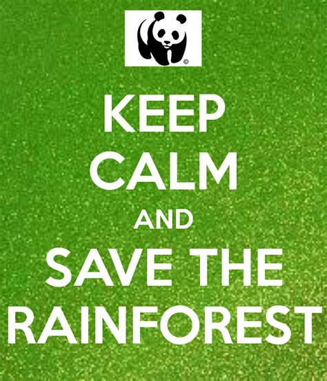 Keep Calm And Save The Rainforest Home