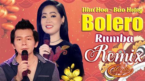 Lk Bolero Rumba Remix Sôi Động Nghe Vui Như Tết Như Hoa And Bảo Hưng Miền Tây Mới Nhất 2022