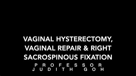 Vaginal Hysterectomy Vaginal Repair And Right Sacrospinous Fixation On Vimeo