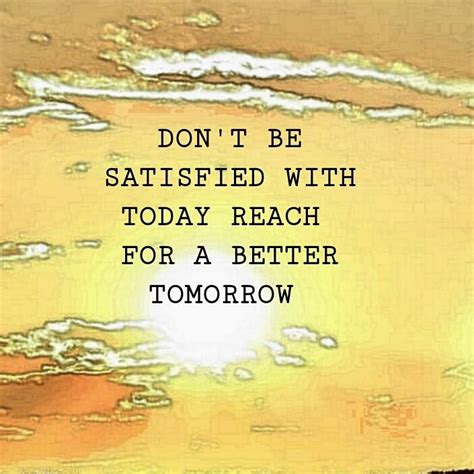 Reach For A Better Tomorrow Quote Tomorrow Quotes Tomorrow Will Be