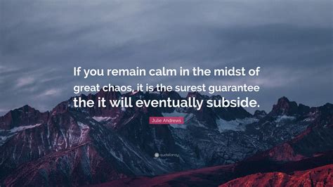 Julie Andrews Quote If You Remain Calm In The Midst Of Great Chaos