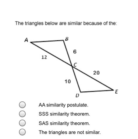 The triangles below are similar because of the: A. AA similarity postulate B. SSS similarity ...