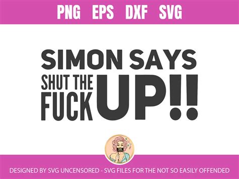 simon says shut the fuck up svg cut file by svg uncensored etsy