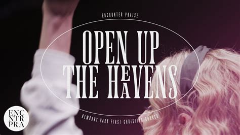 Open Up The Heavens • Live • Encounter Praise Meredith Andrews Youtube