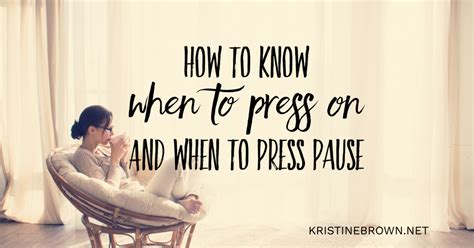 How To Know When To Press Pause — Kristine Brown Author