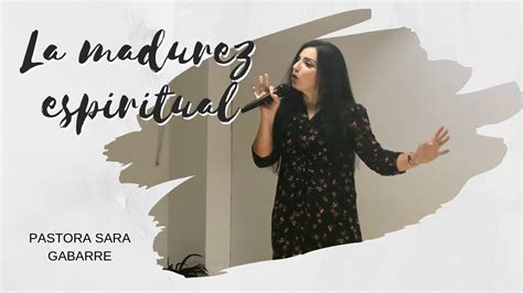 La Madurez Espiritual Pastora Sara Gabarre Youtube