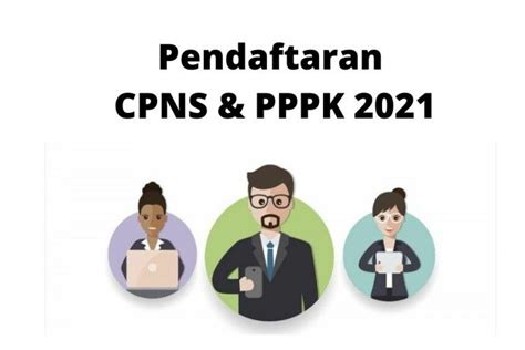 Syarat Pendaftaran Dan Tahapan Seleksi CPNS PPPK 2021