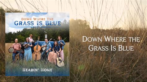 Down Where The Grass Is Blue Headin Home Official Lyric Video Youtube