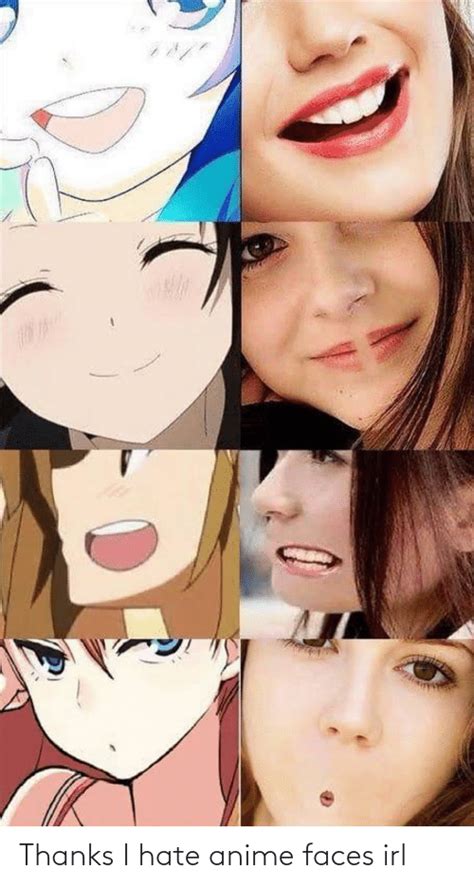 Thanks I Hate Anime Faces Irl Anime Meme On Meme