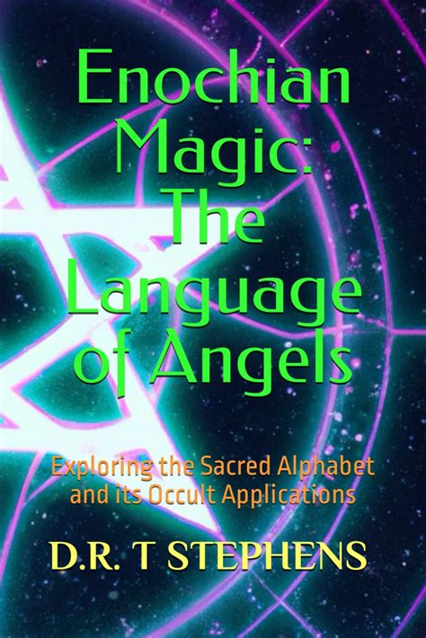 Enochian Magic The Language Of Angels Exploring The Sacred Alphabet And Its Occult