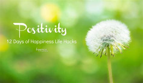 Positivity And Your Happiness 12 Days Of Happiness Life Hacks