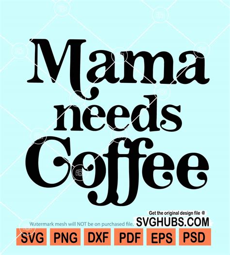 Mama Needs Coffee Svg Coffee Mom Svg Coffee Lover Boy Mama Svg Mom