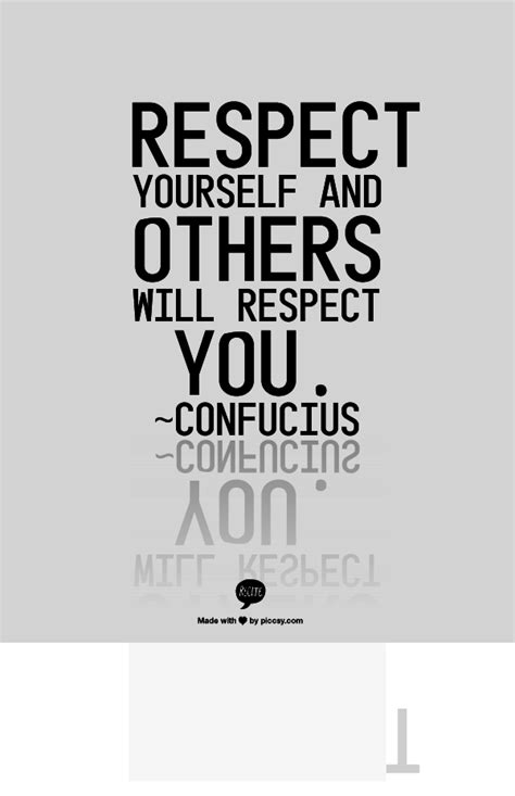 Respect Yourself And Others Will Respect You ~confucius Famous