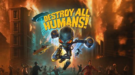 Destroy All Humans The Epic Return Of A Cult Classic Is Now