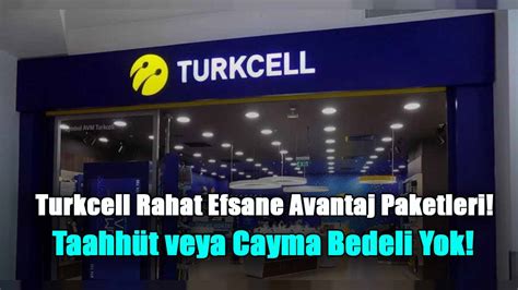 Turkcell Rahat Efsane Avantaj Paketleri Taahh T Veya Cayma Bedeli Yok
