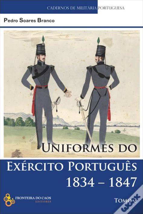 uniformes do exército português 1834 1847 tomo ii de pedro soares branco livro wook
