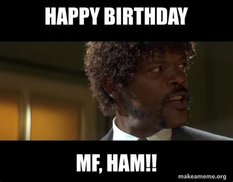 Happy Birthday Mf Ham Samuel L Jackson From Pulp Fiction Make A Meme