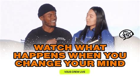 Watch What Happens When You Change Your Mind — Vous Crew Live Youtube