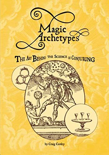 Magic Archetypes The Art Behind The Science Of Conjuring Conley