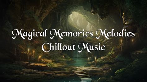 Magical Memories Melodies Vol 08 Chillout Focus Music For Study