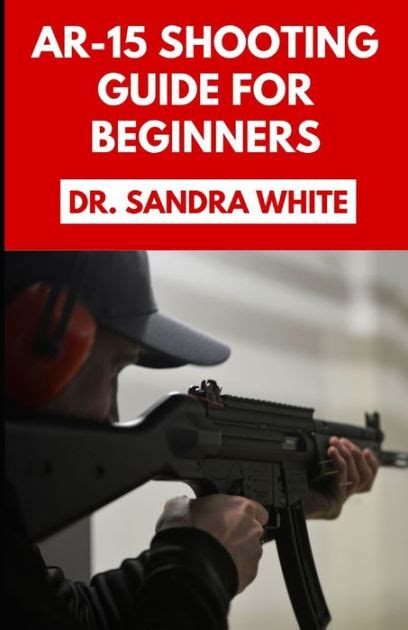 Ar 15 Shooting Guide For Beginners Learn How To Equip And Master Your