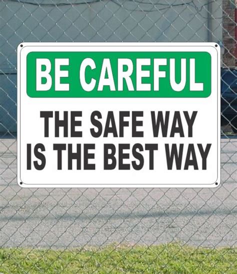 Be Careful The Safe Way Is The Best Way Safety Sign 10 X 14 Ebay