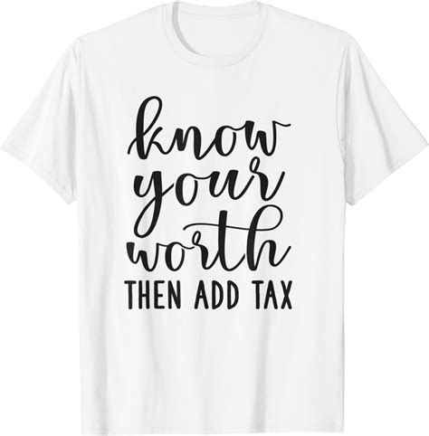 Know Your Worth Then Add Tax T Shirt Positive T Idea