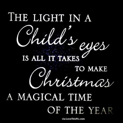More images for eyes of a child quote » The Light In A Childs Eye Is All It Takes To Make Christmas Magical Pictures, Photos, and Images ...
