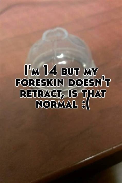 Im 14 But My Foreskin Doesnt Retract Is That Normal