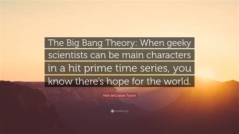 Neil Degrasse Tyson Quote The Big Bang Theory When Geeky Scientists