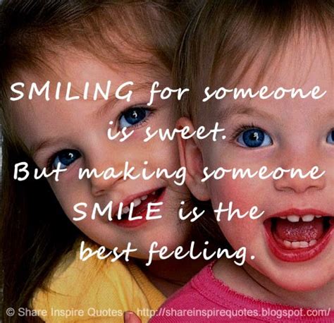 Smiling For Someone Is Sweet But Making Someone Smile Is The Best
