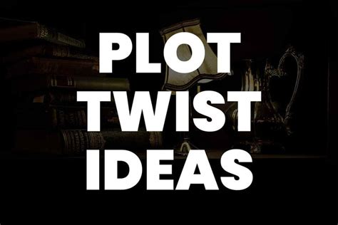 45 Plot Twist Ideas To Amp Up Your Storytelling
