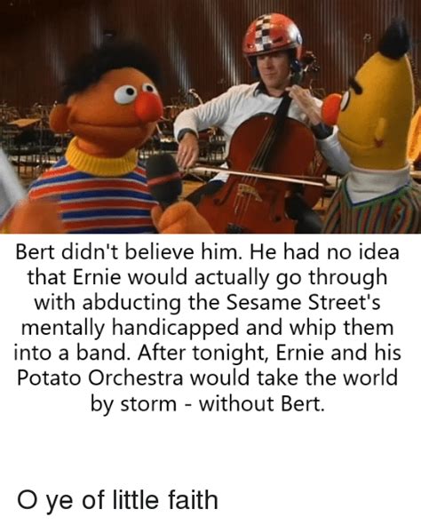 bert didn t believe him he had no idea that ernie would actually go through with abducting the