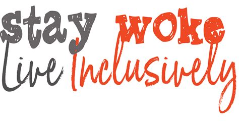 Slang aware of the injustice of. #StayWoke…Live Inclusively: An Introduction | The ...