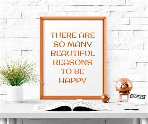 There Are So Many Beautiful Reasons To Be Happy By Theprintable